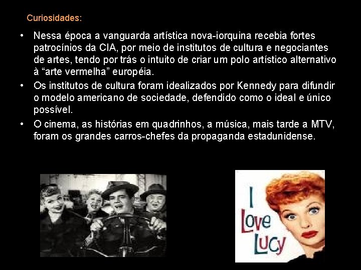 Curiosidades: • Nessa época a vanguarda artística nova-iorquina recebia fortes patrocínios da CIA, por