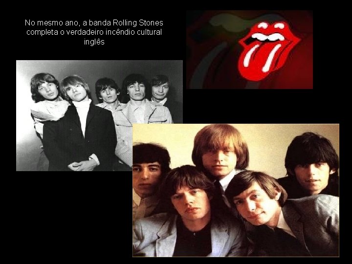 No mesmo ano, a banda Rolling Stones completa o verdadeiro incêndio cultural inglês 
