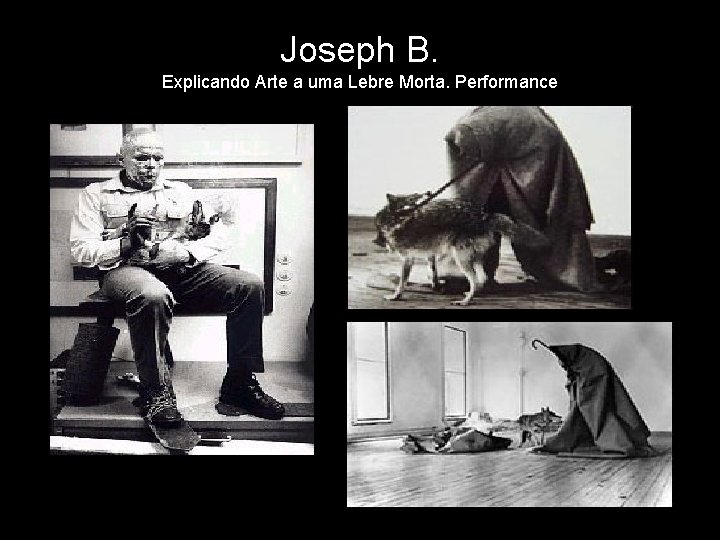 Joseph B. Explicando Arte a uma Lebre Morta. Performance 