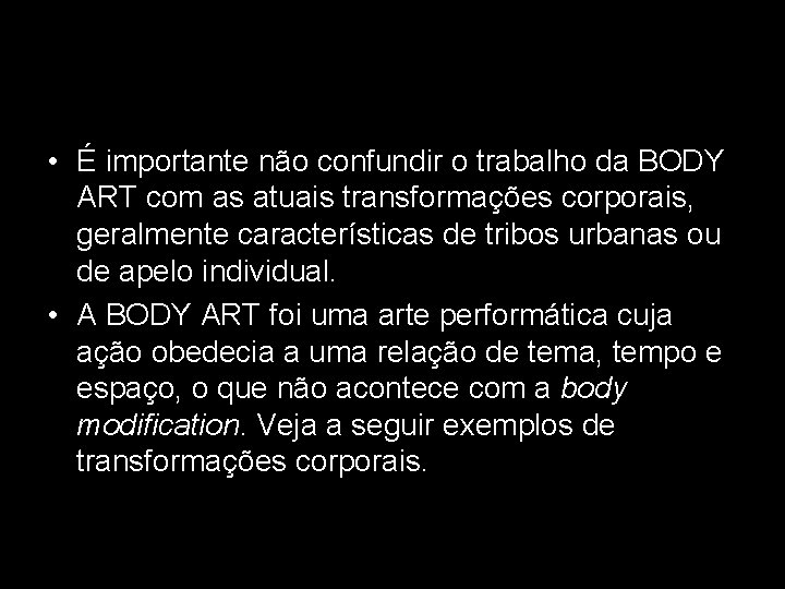  • É importante não confundir o trabalho da BODY ART com as atuais