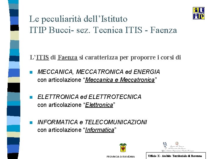 Le peculiarità dell’Istituto ITIP Bucci- sez. Tecnica ITIS - Faenza L’ITIS di Faenza si