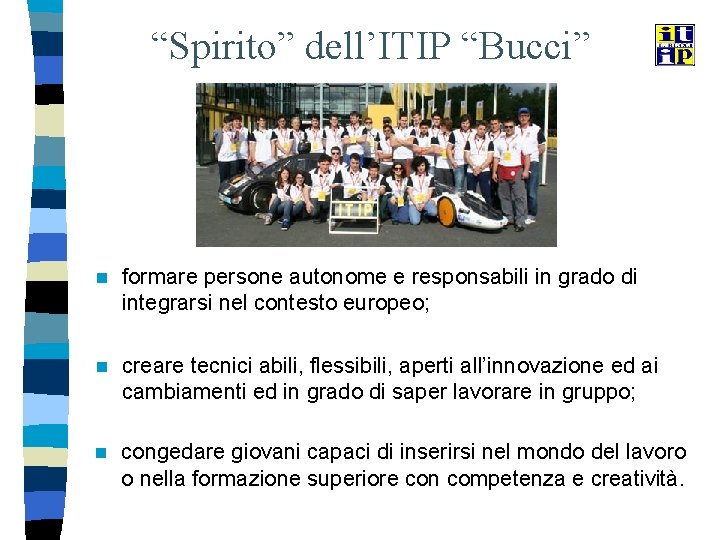 “Spirito” dell’ITIP “Bucci” n formare persone autonome e responsabili in grado di integrarsi nel