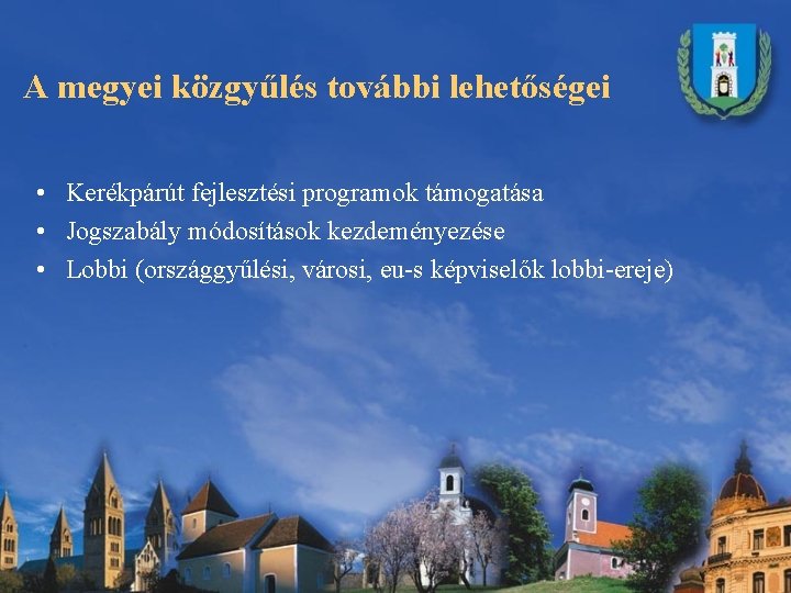 A megyei közgyűlés további lehetőségei • Kerékpárút fejlesztési programok támogatása • Jogszabály módosítások kezdeményezése A megyei közgyűlés további lehetőségei • Kerékpárút fejlesztési programok támogatása • Jogszabály módosítások kezdeményezése