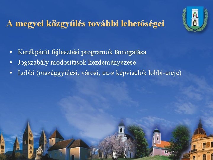 A megyei közgyűlés további lehetőségei • Kerékpárút fejlesztési programok támogatása • Jogszabály módosítások kezdeményezése