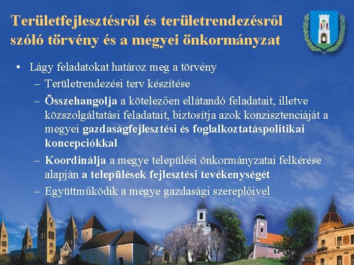 Területfejlesztésről és területrendezésről szóló törvény és a megyei önkormányzat • Lágy feladatokat határoz meg Területfejlesztésről és területrendezésről szóló törvény és a megyei önkormányzat • Lágy feladatokat határoz meg