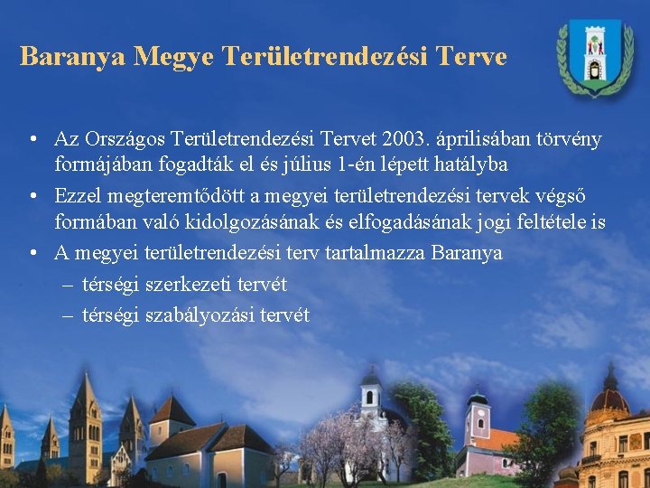 Baranya Megye Területrendezési Terve • Az Országos Területrendezési Tervet 2003. áprilisában törvény formájában fogadták