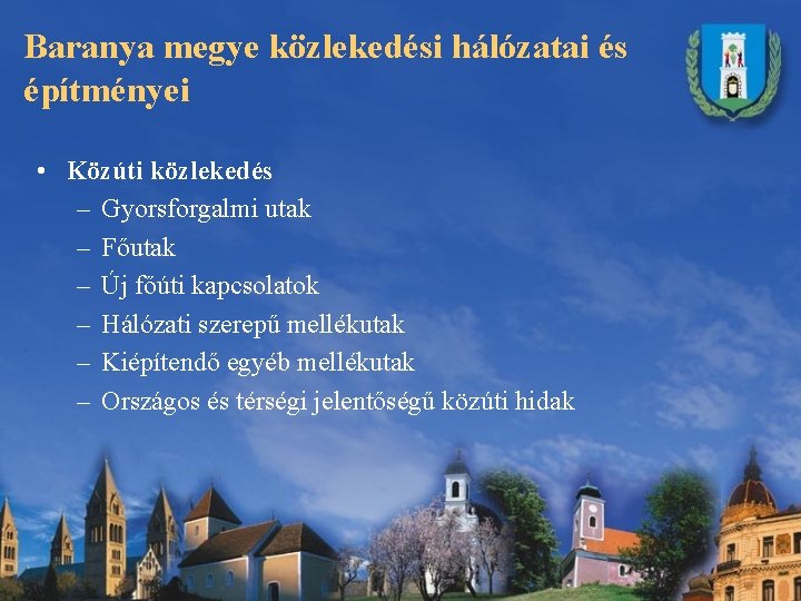 Baranya megye közlekedési hálózatai és építményei • Közúti közlekedés – Gyorsforgalmi utak – Főutak Baranya megye közlekedési hálózatai és építményei • Közúti közlekedés – Gyorsforgalmi utak – Főutak