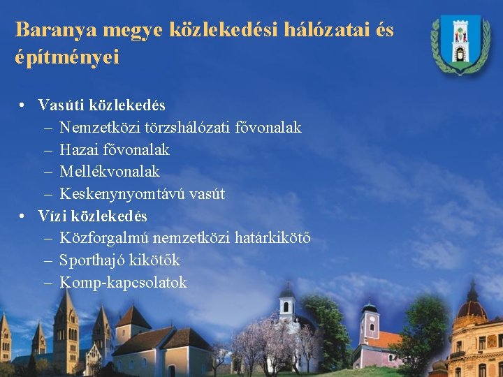 Baranya megye közlekedési hálózatai és építményei • Vasúti közlekedés – Nemzetközi törzshálózati fővonalak – Baranya megye közlekedési hálózatai és építményei • Vasúti közlekedés – Nemzetközi törzshálózati fővonalak –