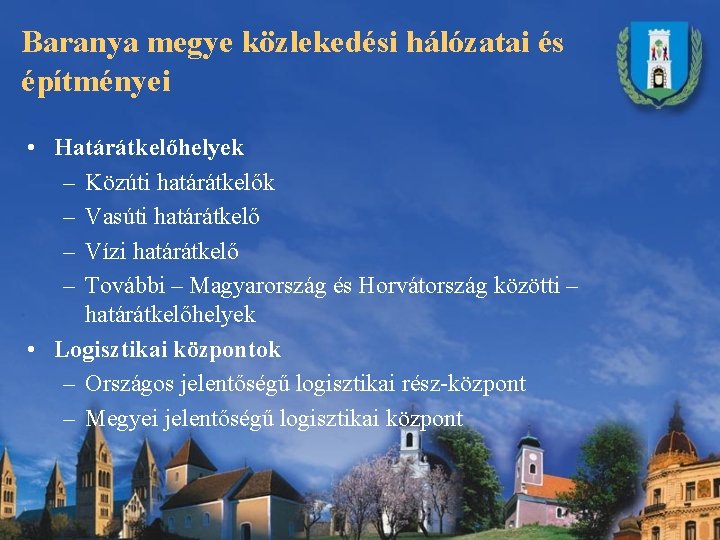 Baranya megye közlekedési hálózatai és építményei • Határátkelőhelyek – Közúti határátkelők – Vasúti határátkelő Baranya megye közlekedési hálózatai és építményei • Határátkelőhelyek – Közúti határátkelők – Vasúti határátkelő