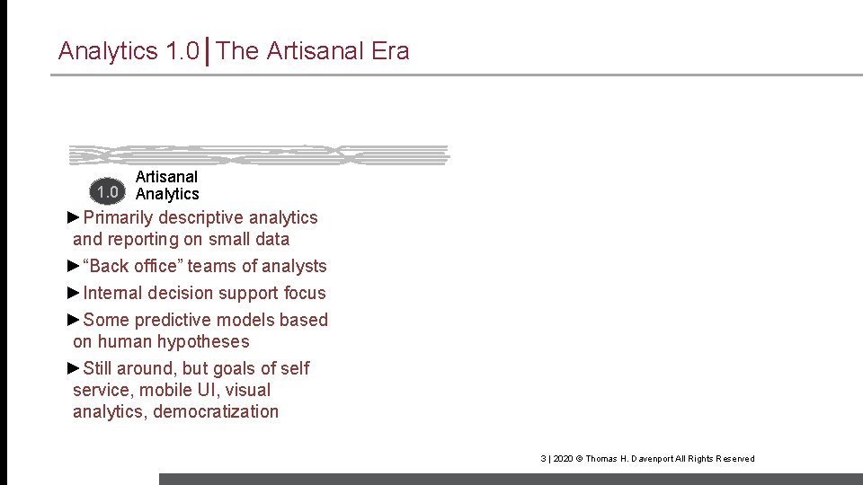 Analytics 1. 0│The Artisanal Era 1. 0 Artisanal Analytics ►Primarily descriptive analytics and reporting