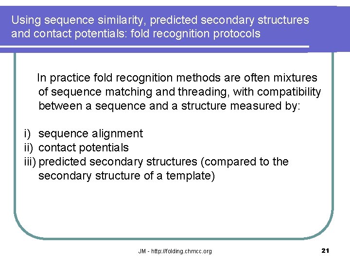 Using sequence similarity, predicted secondary structures and contact potentials: fold recognition protocols In practice