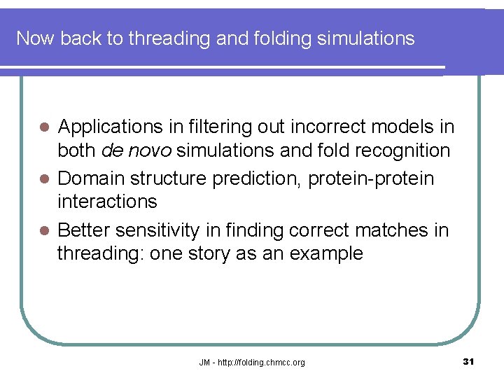 Now back to threading and folding simulations Applications in filtering out incorrect models in
