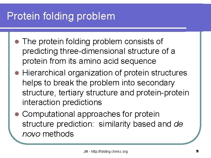 Protein folding problem The protein folding problem consists of predicting three-dimensional structure of a