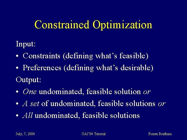 Constrained Optimization Input: • Constraints (defining what’s feasible) • Preferences (defining what’s desirable) Output: