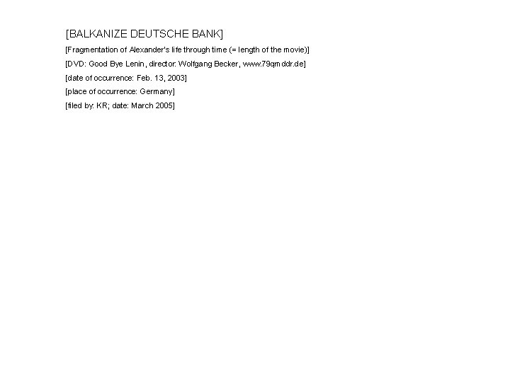 [BALKANIZE DEUTSCHE BANK] [Fragmentation of Alexander’s life through time (= length of the movie)]