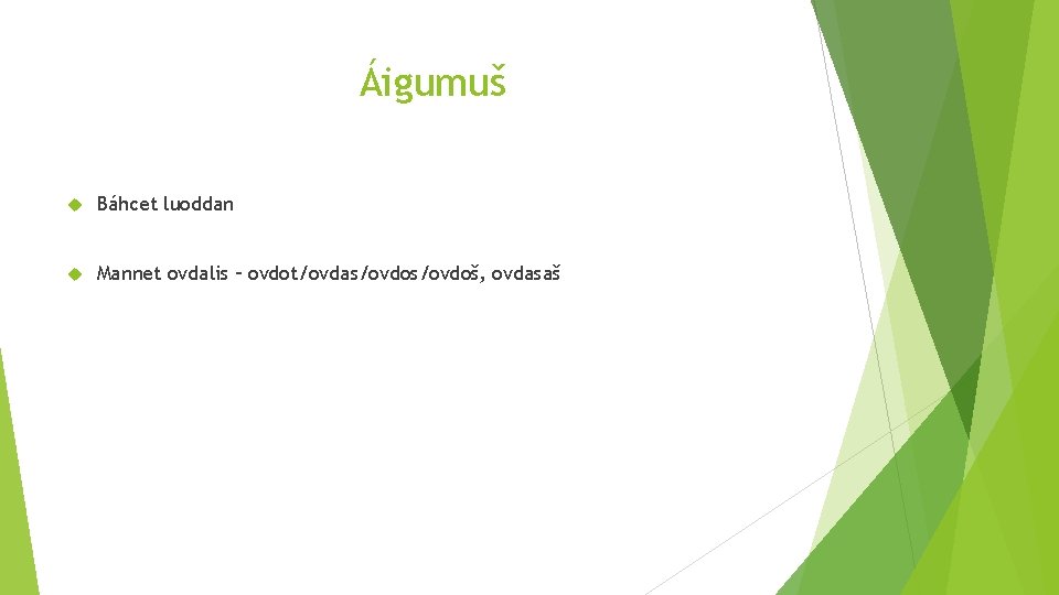 Áigumuš Báhcet luoddan Mannet ovdalis – ovdot/ovdas/ovdoš, ovdasaš 