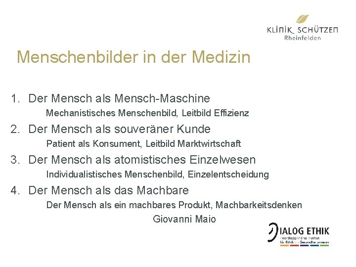 Menschenbilder in der Medizin 1. Der Mensch als Mensch-Maschine Mechanistisches Menschenbild, Leitbild Effizienz 2.