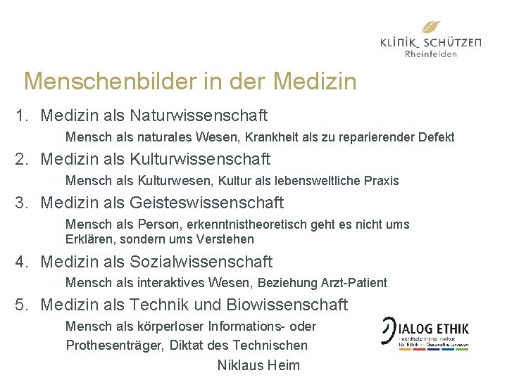 Menschenbilder in der Medizin 1. Medizin als Naturwissenschaft Mensch als naturales Wesen, Krankheit als