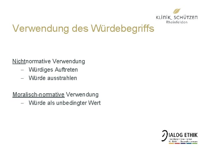 Verwendung des Würdebegriffs Nichtnormative Verwendung - Würdiges Auftreten - Würde ausstrahlen Moralisch-normative Verwendung -