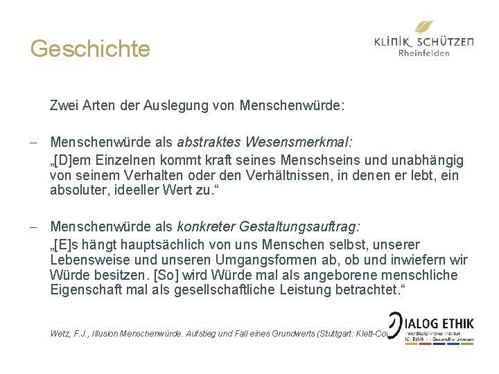 Geschichte Zwei Arten der Auslegung von Menschenwürde: - Menschenwürde als abstraktes Wesensmerkmal: „[D]em Einzelnen