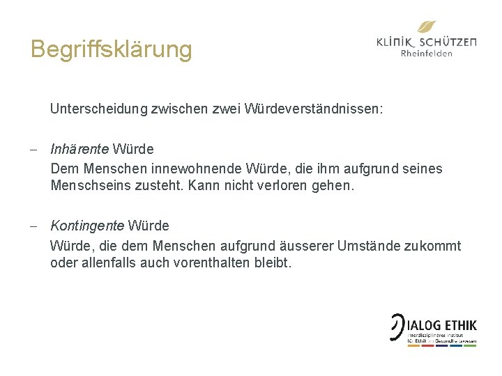 Begriffsklärung Unterscheidung zwischen zwei Würdeverständnissen: - Inhärente Würde Dem Menschen innewohnende Würde, die ihm