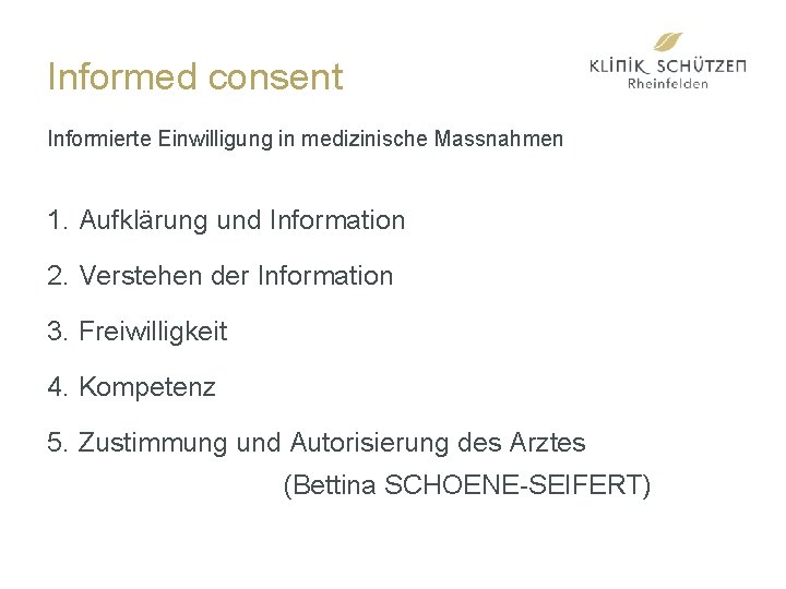 Informed consent Informierte Einwilligung in medizinische Massnahmen 1. Aufklärung und Information 2. Verstehen der