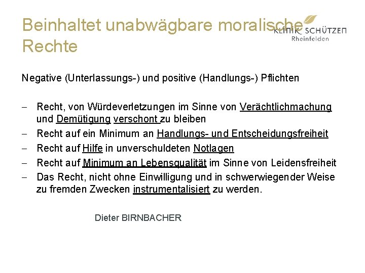 Beinhaltet unabwägbare moralische Rechte Negative (Unterlassungs-) und positive (Handlungs-) Pflichten - Recht, von Würdeverletzungen