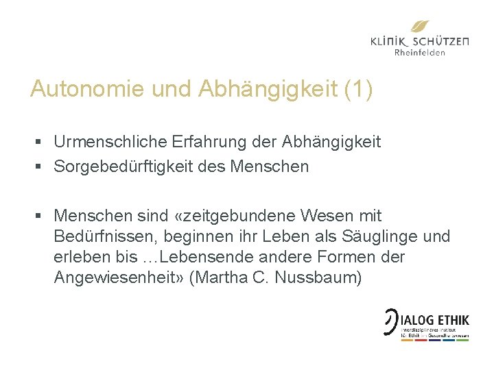 Autonomie und Abhängigkeit (1) § Urmenschliche Erfahrung der Abhängigkeit § Sorgebedürftigkeit des Menschen §