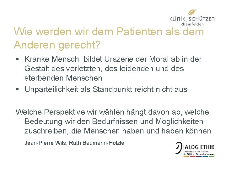 Wie werden wir dem Patienten als dem Anderen gerecht? § Kranke Mensch: bildet Urszene