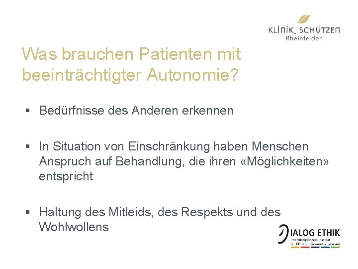 Was brauchen Patienten mit beeinträchtigter Autonomie? § Bedürfnisse des Anderen erkennen § In Situation