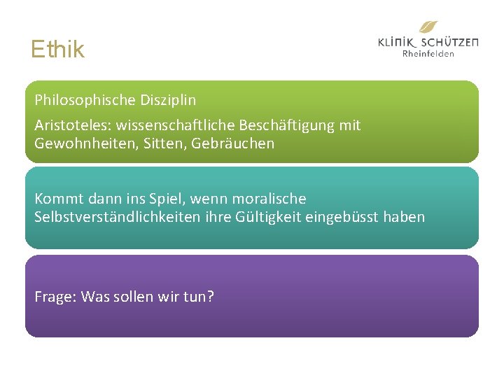 Ethik Philosophische Disziplin Aristoteles: wissenschaftliche Beschäftigung mit Gewohnheiten, Sitten, Gebräuchen Kommt dann ins Spiel,