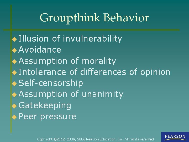 Groupthink Behavior u Illusion of invulnerability u Avoidance u Assumption of morality u Intolerance