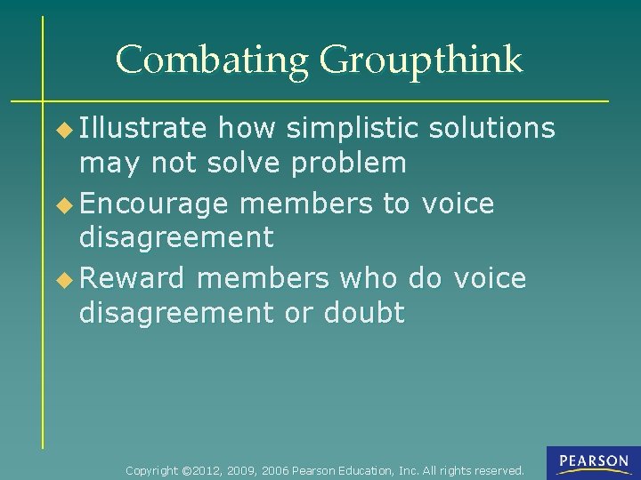 Combating Groupthink u Illustrate how simplistic solutions may not solve problem u Encourage members