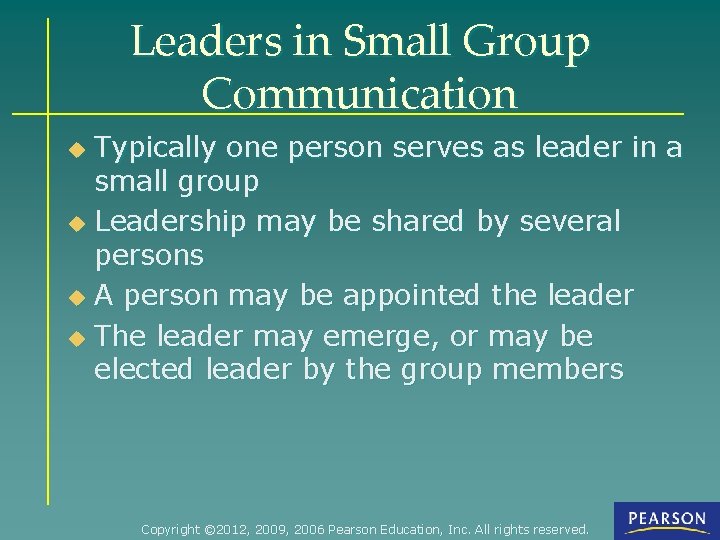 Leaders in Small Group Communication Typically one person serves as leader in a small