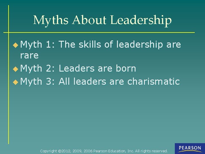 Myths About Leadership u Myth 1: The skills of leadership are rare u Myth