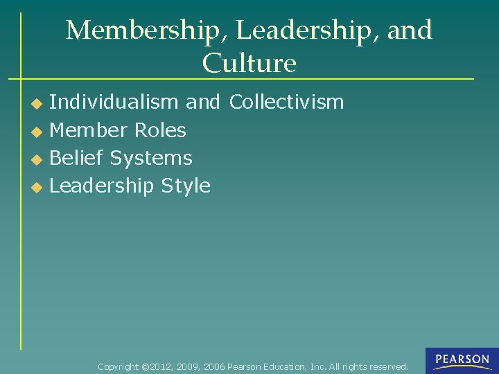 Membership, Leadership, and Culture Individualism and Collectivism u Member Roles u Belief Systems u