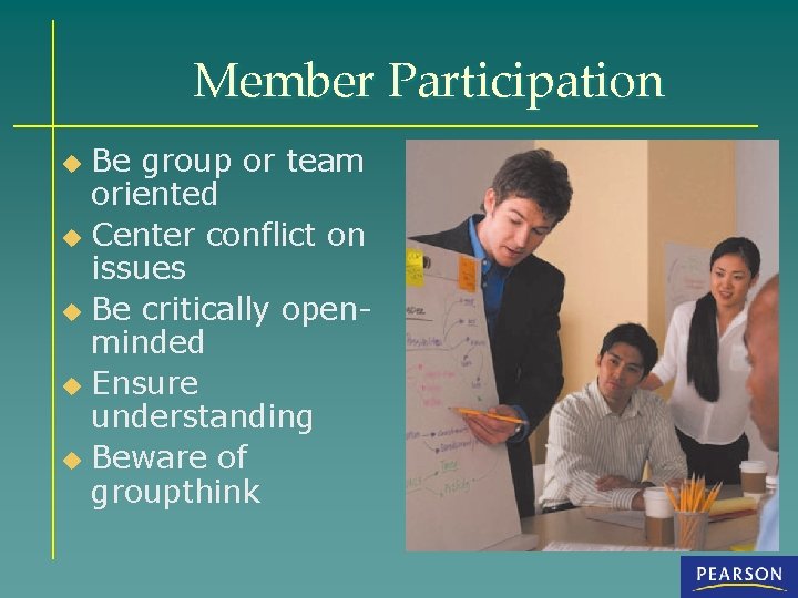 Member Participation Be group or team oriented u Center conflict on issues u Be
