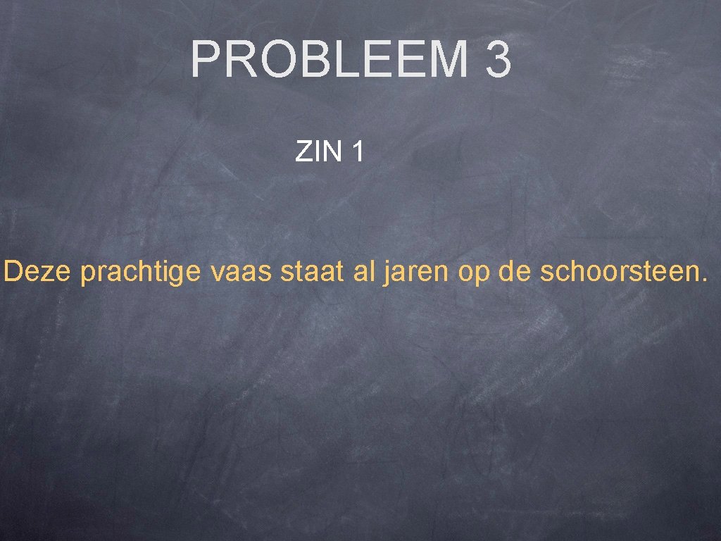 PROBLEEM 3 ZIN 1 Deze prachtige vaas staat al jaren op de schoorsteen. 