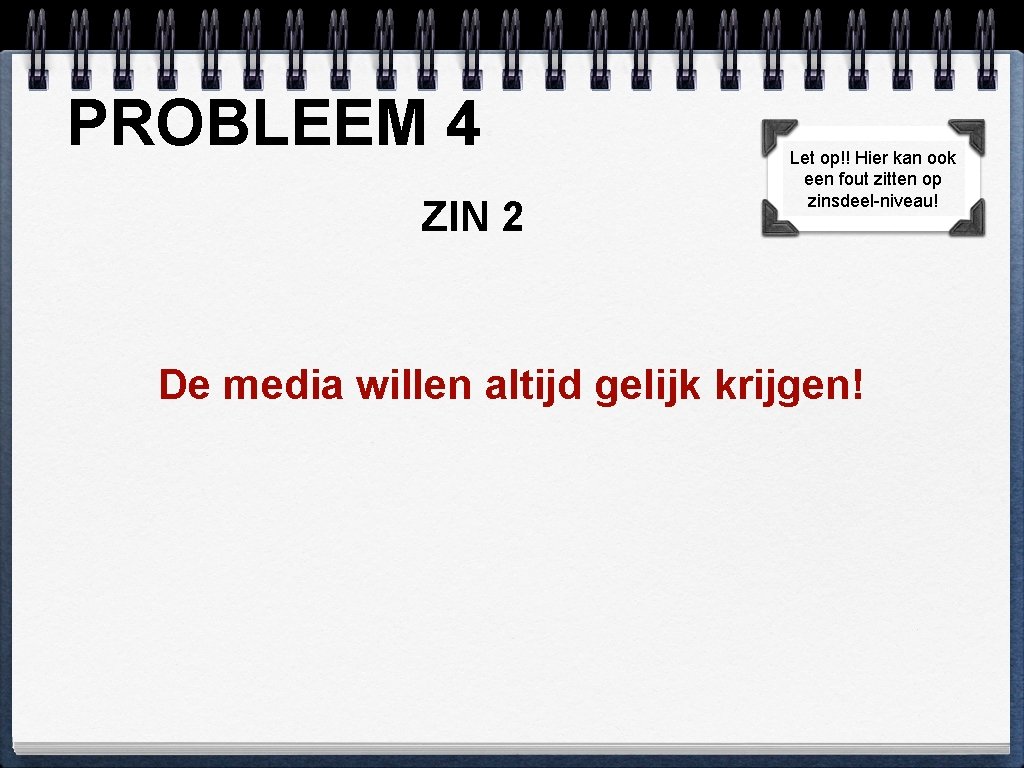 PROBLEEM 4 ZIN 2 Let op!! Hier kan ook een fout zitten op zinsdeel-niveau!