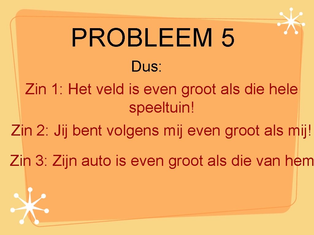 PROBLEEM 5 Dus: Zin 1: Het veld is even groot als die hele speeltuin!