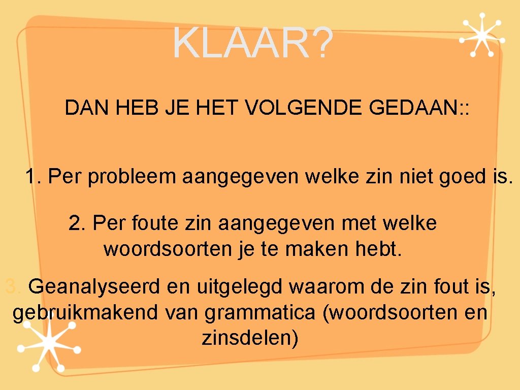 KLAAR? DAN HEB JE HET VOLGENDE GEDAAN: : 1. Per probleem aangegeven welke zin