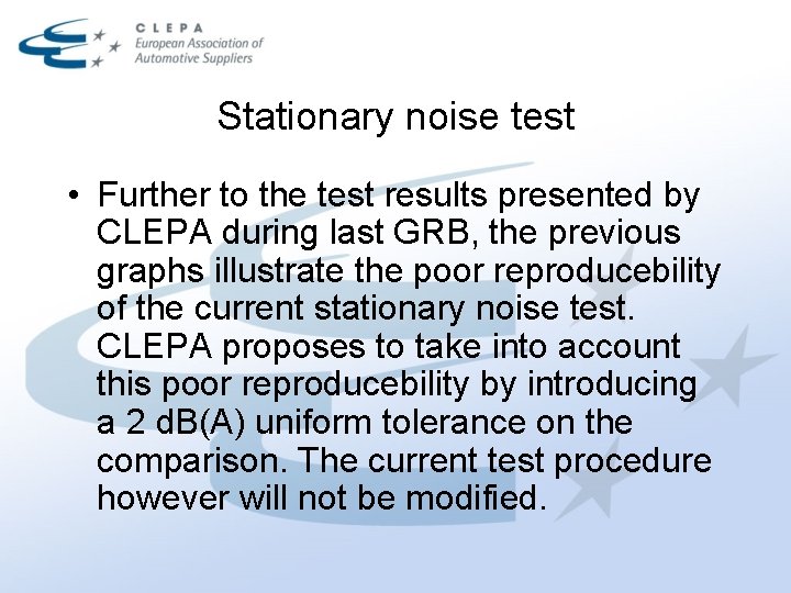 Stationary noise test • Further to the test results presented by CLEPA during last