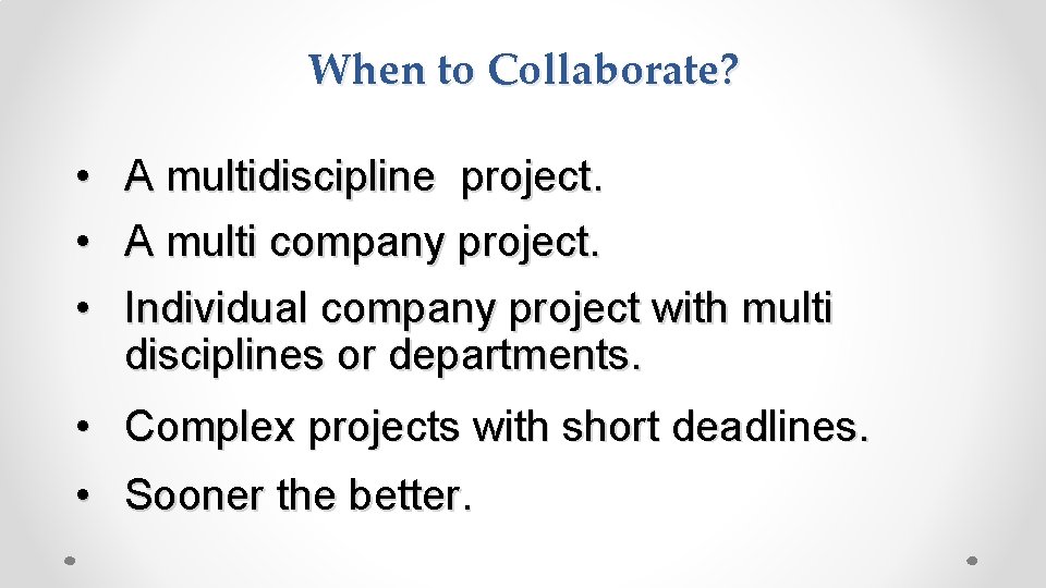 When to Collaborate? • • • A multidiscipline project. A multi company project. Individual