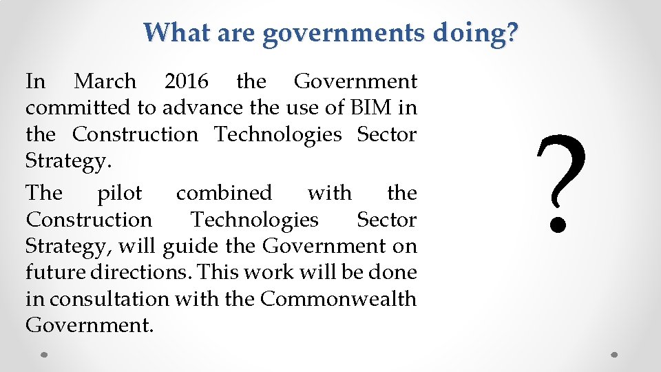 What are governments doing? In March 2016 the Government committed to advance the use