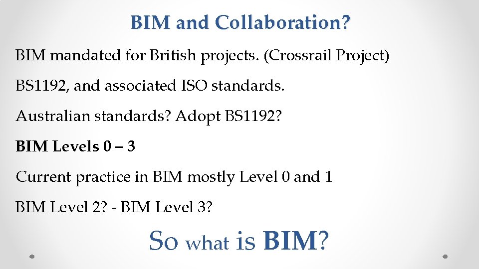 BIM and Collaboration? BIM mandated for British projects. (Crossrail Project) BS 1192, and associated