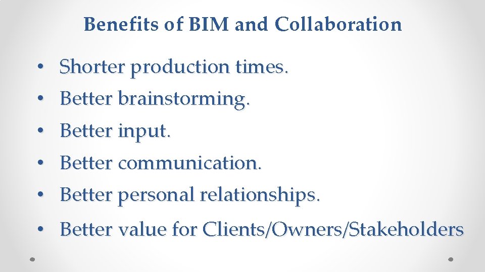 Benefits of BIM and Collaboration • Shorter production times. • Better brainstorming. • Better