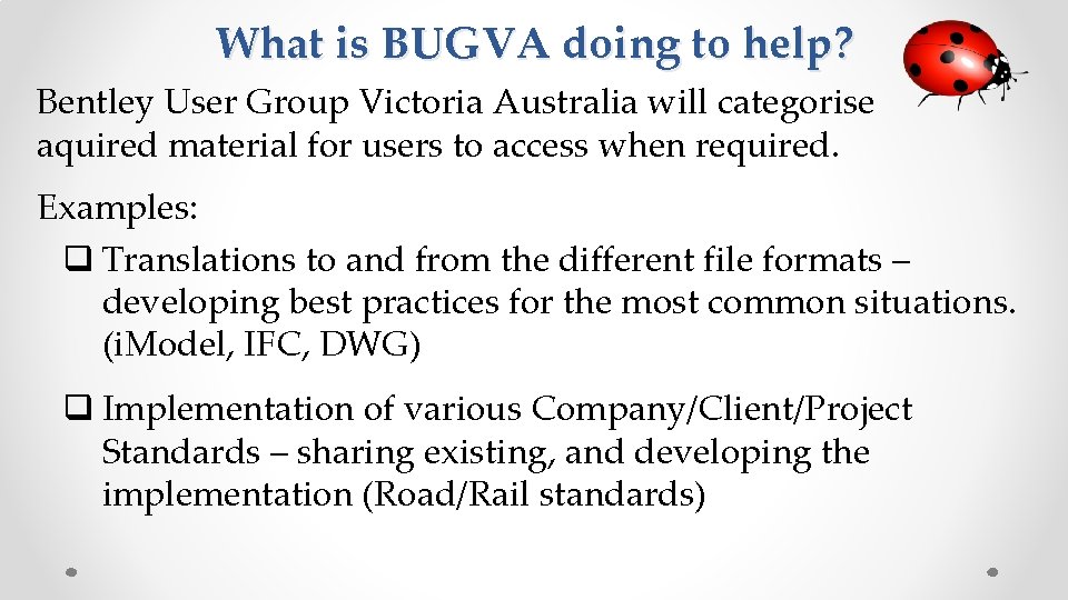 What is BUGVA doing to help? Bentley User Group Victoria Australia will categorise aquired