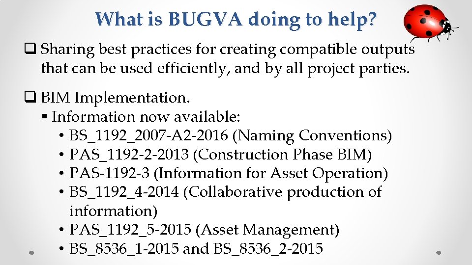 What is BUGVA doing to help? q Sharing best practices for creating compatible outputs