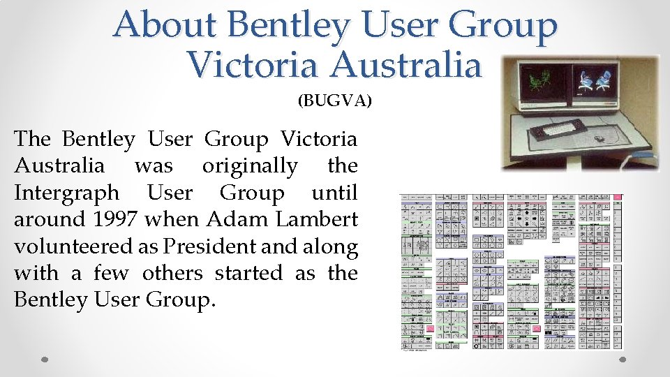 About Bentley User Group Victoria Australia (BUGVA) The Bentley User Group Victoria Australia was