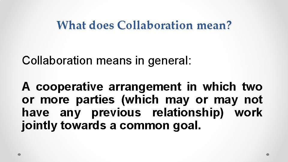 What does Collaboration mean? Collaboration means in general: A cooperative arrangement in which two